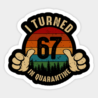 I Turned 67 In Quarantine Sticker